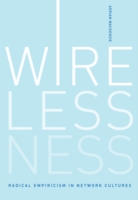 Wirelessness : Radical Empiricism in Network Cultures (The Mit Press) -- Hardback