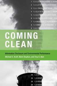 情報公開と環境パフォーマンス<br>Coming Clean : Information Disclosure and Environmental Performance (American and Comparative Environmental Policy)