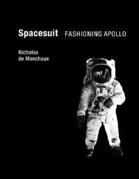 アポロ１１号の月面着陸と宇宙服のデザイン<br>Spacesuit : Fashioning Apollo (The Mit Press)