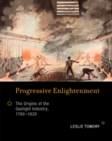 啓蒙の時代とガス灯産業の起源1780-1820年<br>Progressive Enlightenment : The Origins of the Gaslight Industry, 1780-1820 (Transformations: Studies in the History of Science and Technology)