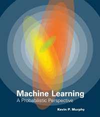 機械学習：確率論的視座<br>Machine Learning : A Probabilistic Perspective (Machine Learning)