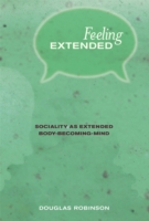 拡張した感覚：身体化した心から社会性へ<br>Feeling Extended : Sociality as Extended Body-becoming-mind (The Mit Press) -- Hardback