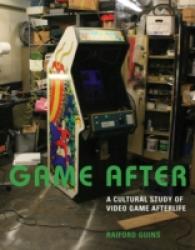ビデオゲームの後年：文化研究<br>Game after : A Cultural Study of Video Game Afterlife (The Mit Press) -- Hardback