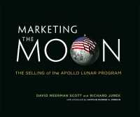 史上最大のＰＲ作戦：アポロ１１号の月面着陸とアメリカのメディア<br>Marketing the Moon : The Selling of the Apollo Lunar Program (The Mit Press)