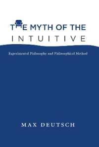 直観的なるものの神話：実験哲学と哲学的方法論<br>The Myth of the Intuitive : Experimental Philosophy and Philosophical Method (A Bradford Book)