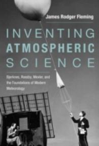 大気科学の成立史<br>Inventing Atmospheric Science : Bjerknes, Rossby, Wexler, and the Foundations of Modern Meteorology (The Mit Press) -- Hardback