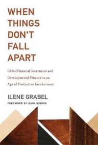 生産的矛盾の時代のグローバル金融ガバナンスと開発金融<br>When Things Don't Fall Apart : Global Financial Governance and Developmental Finance in an Age of Productive in (The Mit Press) -- Hardback