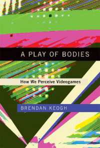 ゲームと触れ合う身体<br>A Play of Bodies : How We Perceive Videogames (A Play of Bodies)
