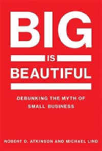 大きいことはいいことだ：中小企業礼賛への反駁<br>Big Is Beautiful : Debunking the Myth of Small Business (The Mit Press) -- Hardback