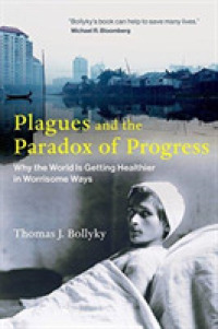 Plagues and the Paradox of Progress : Why the World Is Getting Healthier in Worrisome Ways （1ST）
