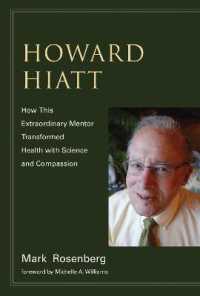 Howard Hiatt : How This Extraordinary Mentor Transformed Health with Science and Compassion (The Mit Press) -- Hardback