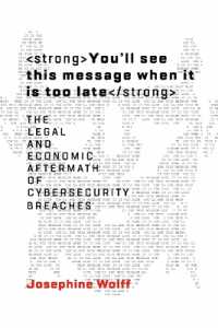 You'll see this message when it is too late : The Legal and Economic Aftermath of Cybersecurity Breaches (Information Policy) -- Hardback