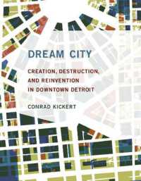 Dream City : Creation, Destruction, and Reinvention in Downtown Detroit (The Mit Press)