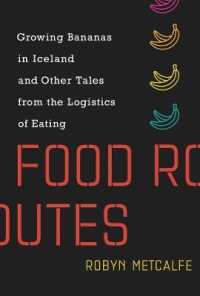 食品物流の現在と未来<br>Food Routes : Growing Bananas in Iceland and Other Tales from the Logistics of Eating (The Mit Press) -- Hardback