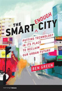 ほどほどスマートシティ：都市の未来を取り戻すための技術の位置づけ<br>The Smart Enough City : Putting Technology in Its Place to Reclaim Our Urban Future (Strong Ideas) （1ST）