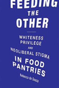 食糧慈善活動と貧困のスティグマ化<br>Feeding the Other : Whiteness, Privilege, and Neoliberal Stigma in Food Pantries (Food, Health, and the Environment) -- Hardback