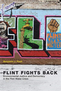 フリント水道水危機に見る新たな環境正義と民主主義<br>Flint Fights Back : Environmental Justice and Democracy in the Flint Water Crisis (Urban and Industrial Environments) -- Hardback