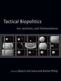 戦略的な生＝政治： アート、政治活動とテクノサイエンス<br>Tactical Biopolitics : Art, Activism, and Technoscience (Leonardo Books)