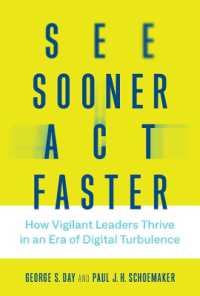 デジタル時代のリーダーシップ<br>See Sooner, Act Faster : How Vigilant Leaders Thrive in an Era of Digital Turbulence (Management on the Cutting Edge)