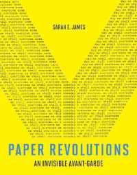 Paper Revolutions : An Invisible Avant-Garde