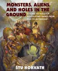 Monsters, Aliens, and Holes in the Ground : A Guide to Tabletop Roleplaying Games from D&D to Mothership