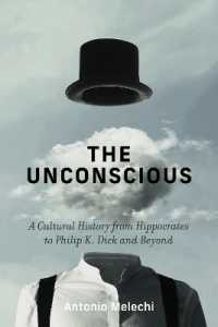 無意識の文化史：ヒポクラテスから現代ＳＦまで<br>The Unconscious : A Cultural History from Hippocrates to Philip K. Dick and Beyond