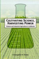 Cultivating Science, Harvesting Power : Science and Industrial Agriculture in California (Inside Technology)