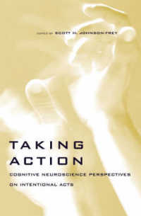 意図的行為：認知神経科学の視角<br>Taking Action : Cognitive Neuroscience Perspectives on Intentional Acts (A Bradford Book) -- Hardback
