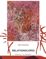 運動、アートと哲学<br>Relationscapes : Movement, Art, Philosophy (Technologies of Lived Abstraction)