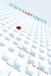 ビデオゲームの３Ｄ空間<br>Video Game Spaces : Image, Play, and Structure in 3D Worlds (The Mit Press)