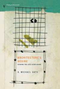 建築家の欲望：後期アヴァンギャルドの読解<br>Architecture's Desire : Reading the Late Avant-Garde (Writing Architecture)