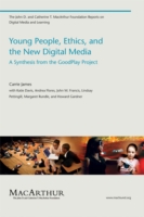 Young People, Ethics, and the New Digital Media : A Synthesis from the Good Play Project (John D. and Catherine T. Macarthur Foundation Reports on Dig