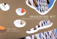 ２１世紀のMITのキャンパス・デザイン<br>Imagining MIT : Designing a Campus for the Twenty-First Century (The Mit Press)