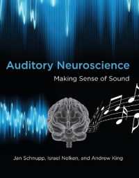 Auditory Neuroscience : Making Sense of Sound (Auditory Neuroscience)