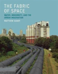 空間を紡ぐ水：モダニティと都市の想像力<br>Fabric of Space : Water, Modernity, and the Urban Imagination (The Mit Press) -- Paperback / softback