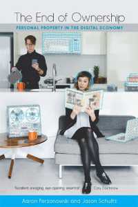 所有の終わり：デジタル経済における個人財産<br>The End of Ownership : Personal Property in the Digital Economy (The Information Society Series)