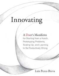 Innovating : A Doer's Manifesto for Starting from a Hunch, Prototyping Problems, Scaling Up, and Learning to Be Productively Wrong (Innovating)