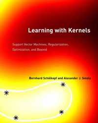 Learning with Kernels : Support Vector Machines, Regularization, Optimization, and Beyond (Adaptive Computation and Machine Learning series)