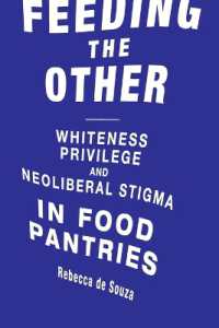 Feeding the Other : Whiteness， Privilege， and Neoliberal Stigma in Food Pantries (Food， Health， and the Environment)