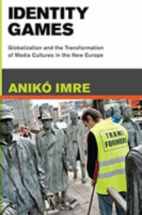 Identity Games : Globalization and the Transformation of Media Cultures in the New Europe (The Mit Press)