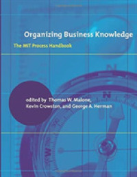 Organizing Business Knowledge : The Mit Process Handbook (The Mit Press)