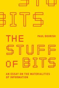 The Stuff of Bits : An Essay on the Materialities of Information