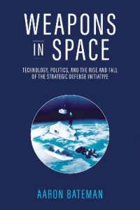 Weapons in Space : Technology, Politics, and the Rise and Fall of the Strategic Defense Initiative