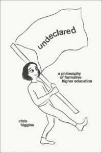 Undeclared : A Philosophy of Formative Higher Education