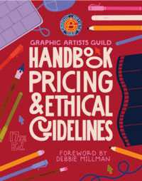 Graphic Artists Guild Handbook, 17th Edition : Pricing & Ethical Guidelines （17TH）