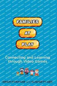 Families at Play: Connecting and Learning Through Video Games (The John D. and Catherine T. MacArthur Foundation Digital Media and Learning")
