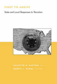 First to Arrive : State and Local Response to Terrorism (Bcsia Studies in International Security)