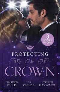 Protecting the Crown : To Kiss a King (Kings of California) / Royal Rescue / Claiming the Royal Innocent (Harlequin)