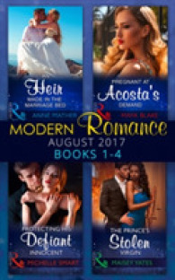 Modern Romance Collection: August 2017 Books 1 - 4 : An Heir Made in the Marriage Bed / the Prince's Stolen Virgin / Protecting His D -- Paperback