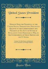 Message from the President of the United States， Transmitting Documents Relative to the Commencement and Progress of Any Acts or System of Retaliation upon Prisoners of War， by the Governments of Great Britain and the U. States : October 28， 1814; Re